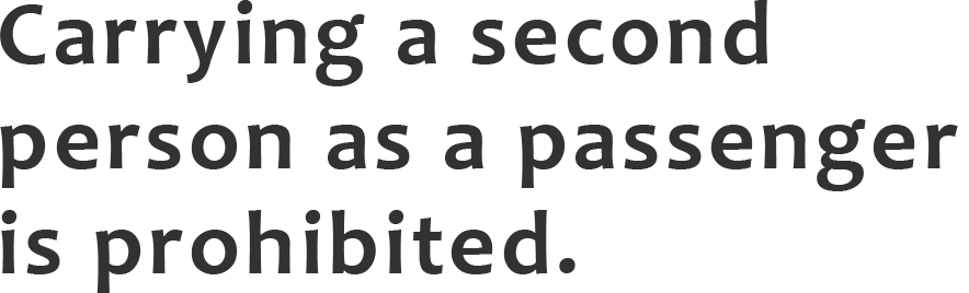 Carrying a second person as a passenger is prohibited.